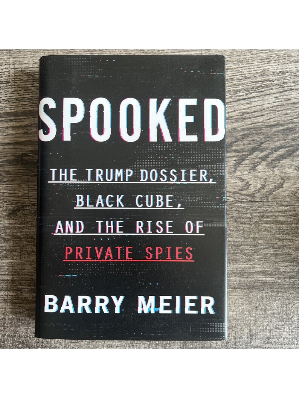 Spooked : The Trump Dossier, Black Cube, and the Rise of Private Spies by Barry